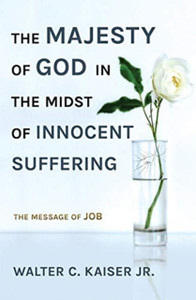 The Majesty Of God In The Midst Of Innocent Suffering: The Message Of Job