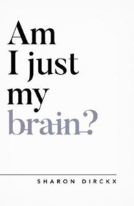 Am I Just My Brain? Am I Just My Brain?