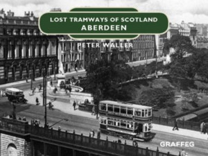 Lost Tramways Of Scotland: Aberdeen Lost Tramways Of Scotland: Aberdeen