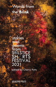 Words From The Brink: Stories And Poems From Solstice Shorts Festival 2021 Words From The Brink: Stories And Poems From Solstice Shorts Festival 2021