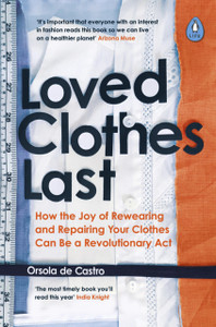 Loved Clothes Last: How The Joy Of Rewearing And Repairing Your Clothes Can Be A Revolutionary Act Loved Clothes Last: How The Joy Of Rewearing And Repairing Your Clothes Can Be A Revolutionary Act