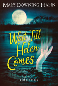 Wait Till Helen Comes: A Ghost Story Wait Till Helen Comes: A Ghost Story