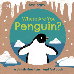 Eco Baby Where Are You Penguin?: A Plastic-Free Touch And Feel Book