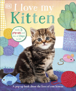 I Love My Kitten: A Pop-Up Book About The Lives Of Cute Kittens