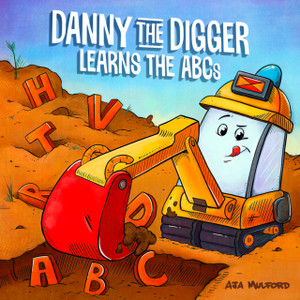 Danny The Digger Learns The Abcs: Practice The Alphabet With Bulldozers, Cranes, Dump Trucks, And More Construction Site Vehicles!