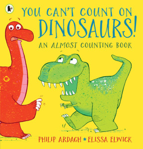 You Can'T Count On Dinosaurs: An Almost Counting Book - 9781406384888 You Can'T Count On Dinosaurs: An Almost Counting Book - 9781406384888