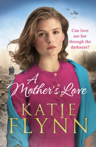 A Mother'S Love: An Unforgettable Historical Fiction Wartime Story From The Sunday Times Bestseller