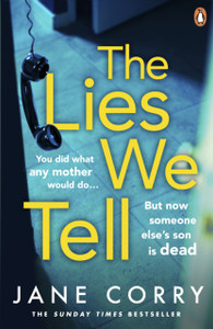 The Lies We Tell: The Twist-Filled, Addictive New Domestic Thriller From The Sunday Times Bestselling Author Of I Made A Mistake
