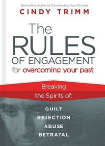 Rules Of Engagement For Overcoming Your Past: Breaking Free From Guilt, Rejection, Abuse, And Betrayal Rules Of Engagement For Overcoming Your Past: Breaking Free From Guilt, Rejection, Abuse, And Betrayal