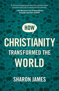 How Christianity Transformed The World