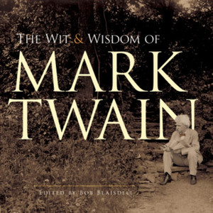 The Wit And Wisdom Of Mark Twain The Wit And Wisdom Of Mark Twain