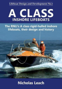 A Class Inshore Lifeboats: The Rnli'S A Class Rigid-Hulled Inshore Lifeboats, Their Design And History A Class Inshore Lifeboats: The Rnli'S A Class Rigid-Hulled Inshore Lifeboats, Their Design And History