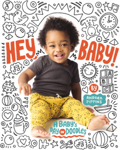 Hey, Baby!: A Baby'S Day In Doodles Hey, Baby!: A Baby'S Day In Doodles