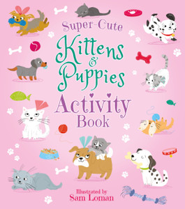 Super-Cute Kittens & Puppies Activity Book Super-Cute Kittens & Puppies Activity Book