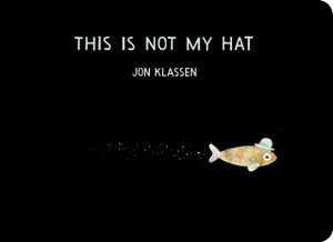This Is Not My Hat: The multi-award-winning and bestselling picture book from Jon Klassen, creator of I WANT MY HAT BACK, now in board book for babies and toddlers