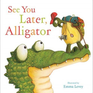 See You Later, Alligator See You Later, Alligator