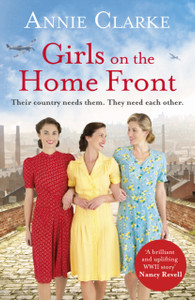 Girls On The Home Front: An Inspiring Wartime Story Of Friendship And Courage Girls On The Home Front: An Inspiring Wartime Story Of Friendship And Courage
