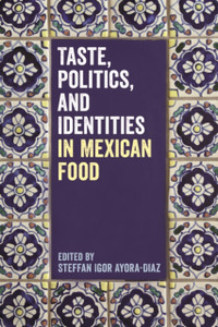 Taste, Politics, And Identities In Mexican Food