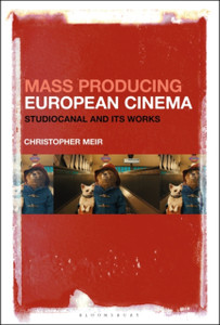 Mass Producing European Cinema: Studiocanal And Its Works Mass Producing European Cinema: Studiocanal And Its Works