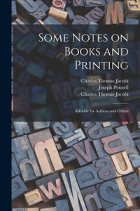 Some Notes On Books And Printing: A Guide For Authors And Others