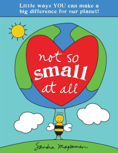 Not So Small At All: Little Ways You Can Make A Big Difference For Our Planet! Not So Small At All: Little Ways You Can Make A Big Difference For Our Planet!