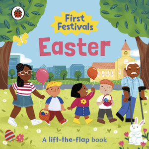 First Festivals: Easter: A Lift-The-Flap Book First Festivals: Easter: A Lift-The-Flap Book