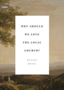 Why Should We Love The Local Church? Why Should We Love The Local Church?