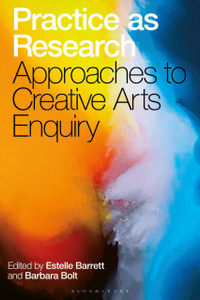 Practice as Research: Approaches to Creative Arts Enquiry