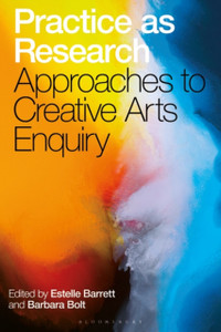 Practice As Research: Approaches To Creative Arts Enquiry