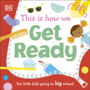 This Is How We Get Ready: For Little Kids Going To Big School This Is How We Get Ready: For Little Kids Going To Big School
