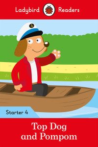 Top Dog And Pompom - Ladybird Readers Starter Level 4 Top Dog And Pompom - Ladybird Readers Starter Level 4