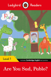 Ladybird Readers Level 1 - Pablo: Are You Sad, Pablo? (Elt Graded Reader) Ladybird Readers Level 1 - Pablo: Are You Sad, Pablo? (Elt Graded Reader)