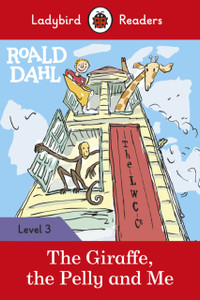 Roald Dahl: The Giraffe, The Pelly And Me - Ladybird Readers Level 3 Roald Dahl: The Giraffe, The Pelly And Me - Ladybird Readers Level 3