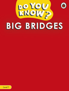Do You Know? Level 1 - Big Bridges Do You Know? Level 1 - Big Bridges