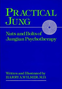 Practical Jung: Nuts And Bolts Of Jungian Psychotherapy Practical Jung: Nuts And Bolts Of Jungian Psychotherapy