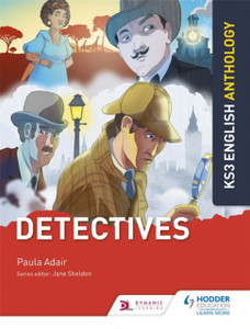 Key Stage 3 English Anthology: Detectives Key Stage 3 English Anthology: Detectives