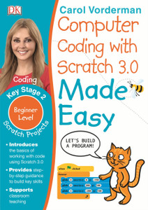 Computer Coding With Scratch 3.0 Made Easy, Ages 7-11 (Key Stage 2): Beginner Level Computer Coding Exercises Computer Coding With Scratch 3.0 Made Easy, Ages 7-11 (Key Stage 2): Beginner Level Computer Coding Exercises