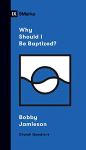Why Should I Be Baptized? Why Should I Be Baptized?