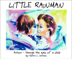 Little Rainman: Autism--Through The Eyes Of A Child Little Rainman: Autism--Through The Eyes Of A Child