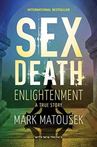 Sex Death Enlightenment: A True Story Sex Death Enlightenment: A True Story
