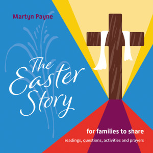 The Easter Story: For Families To Share The Easter Story: For Families To Share