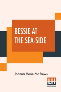Bessie At The Sea-Side Bessie At The Sea-Side