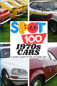 Spot 100 1970S Cars: A Spotter'S Guide For Kids And Bigger Kids
