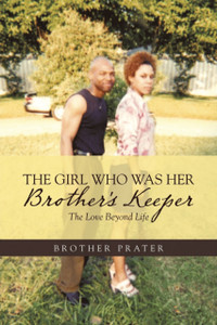 The Girl Who Was Her Brother'S Keeper: The Love Beyond Life The Girl Who Was Her Brother'S Keeper: The Love Beyond Life