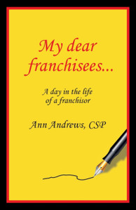 My Dear Franchisees: A Day In The Life Of A Franchisor My Dear Franchisees: A Day In The Life Of A Franchisor