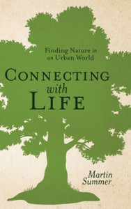 Connecting With Life: Finding Nature In An Urban World Connecting With Life: Finding Nature In An Urban World