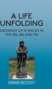 A Life Unfolding: Growing Up in Wales in the 50s, 60s and 70s