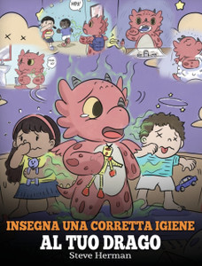 Insegna Una Corretta Igiene Al Tuo Drago: Aiuta Il Tuo Drago A Sviluppare Delle Sane Abitudini Igieniche. Una Simpatica Storia Per Bambini, Per Insegnare Loro Perche Una Buona Igiene E Importante A Livello Sociale Ed Emotivo. Insegna Una Corretta Igiene Al Tuo Drago: Aiuta Il Tuo Drago A Sviluppare Delle Sane Abitudini Igieniche. Una Simpatica Storia Per Bambini, Per Insegnare Loro Perche Una Buona Igiene E Importante A Livello Sociale Ed Emotivo.
