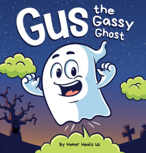 Gus The Gassy Ghost: A Funny Rhyming Halloween Story Picture Book For Kids And Adults About A Farting Ghost, Early Reader Gus The Gassy Ghost: A Funny Rhyming Halloween Story Picture Book For Kids And Adults About A Farting Ghost, Early Reader