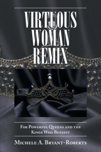Virtuous Woman Remix: For Powerful Queens And The Kings Who Benefit Virtuous Woman Remix: For Powerful Queens And The Kings Who Benefit